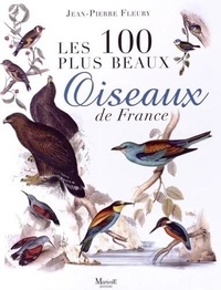 Jean-Pierre Fleury - Les 100 plus beaux oiseaux de France.