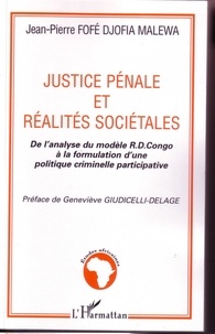 Jean-Pierre Fofé Djofia Malewa - Justice pénale et réalités sociétales - De l'analyse du modèle R.D. Congo à la formulation d'une politique criminelle participative.