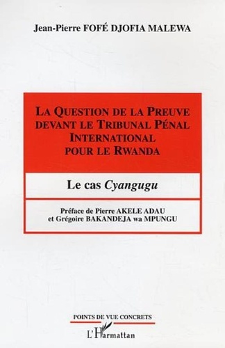 Jean-Pierre Fofé Djofia Malewa - La Question de la Preuve devant le Tribunal Pénal International pour le Rwanda - Le cas Cyangugu.
