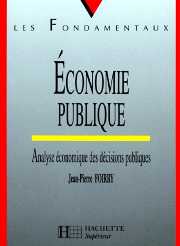 Jean-Pierre Foirry - Economie Publique. Analyse Economique Des Decisions Publiques.