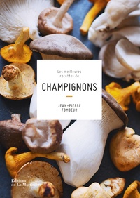 Jean-Pierre Fombeur - Les meilleures recettes de champignons.