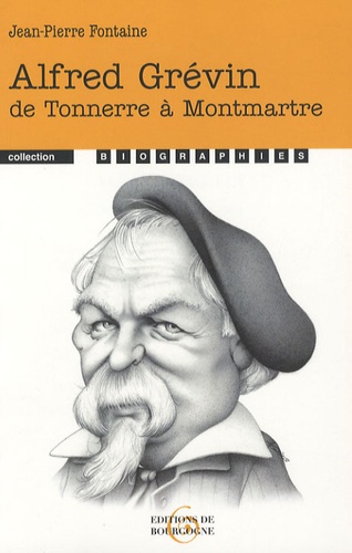 Jean-Pierre Fontaine - Alfred Grévin - De Tonnerre à Montmartre.
