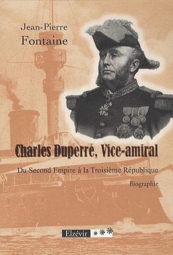 Jean-Pierre Fontaine - Charles Duperré, Vice-amiral - Du Second Empire à la Troisième République.