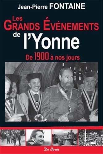 Jean-Pierre Fontaine - Les grands événements de l'Yonne - De 1900 à nos jours.