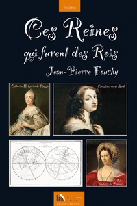 Jean-Pierre Fouchy - Ces reines qui furent des rois.