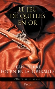 Jean-Pierre Fournier de La Touraille - Le jeu de quilles en or.