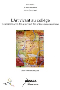 Jean-Pierre Fourquet - L'art vivant au collège - Rencontres avec des oeuvres et des artistes contemporains. 1 Cédérom