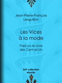 Jean-Pierre-François Lesguillon - Les Vices à la mode - Paris ou le Livre des Cent-et-Un.