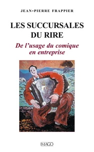 LES SUCCURSALES DU RIRE. De l'usage du comique en entreprise