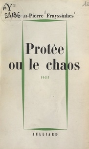 Jean-Pierre Frayssinhes - Protée ou le chaos.