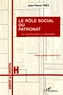 Jean-Pierre Frey - Le rôle social du patronat - Du paternalisme à l'urbanisme.