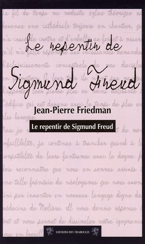 Jean-Pierre Friedman - Le repentir de Sigmund Freud.