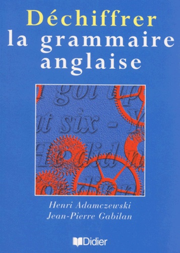Jean-Pierre Gabilan et Henri Adamczewski - Dechiffrer La Grammaire Anglaise. Avec Cd Audio.