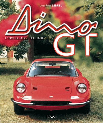 Jean-Pierre Gabriel - Dino GT - L'inoubliable Ferrari.
