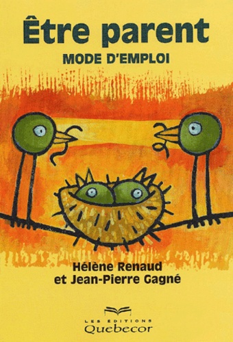 Jean-Pierre Gagne et Hélène Renaud - Etre Parent. Mode D'Emploi.