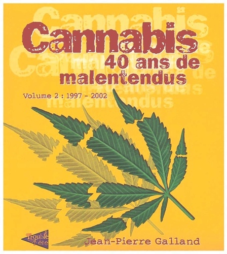 Jean-Pierre Galland - Cannabis, 40 ans de malentendus - Volume 2, 1997-2002.