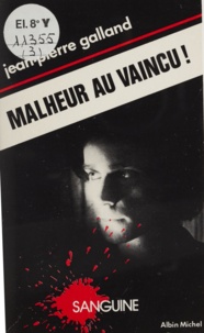 Jean-Pierre Galland - Malheur au vaincu !.