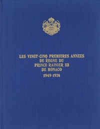 Jean-Pierre Gallois - Les vingt-cinq premières années de règne du prince Rainier III de Monaco, 1949-1974.
