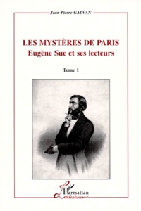Jean-Pierre Galvan - Les Mysteres De Paris, Eugene Sue Et Ses Lecteurs. Tome 1 Et 2.