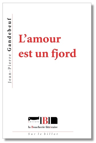Jean-Pierre Gandeboeuf - L'amour est un fjord.