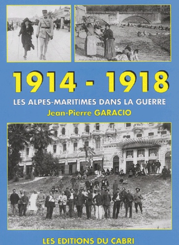 Jean-Pierre Garacio - 1914-1918 : Les Alpes-Maritimes dans la guerre.