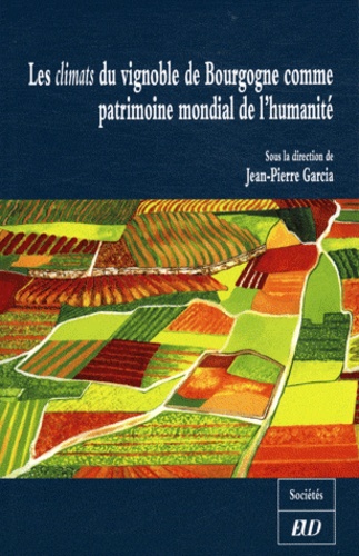Jean-Pierre Garcia - Les climats du vignoble de Bourgogne comme patrimoine mondial de l'humanité.