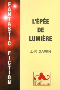 Jean-Pierre Garen - L'Epee De Lumiere.