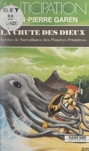 Jean-Pierre Garen - La chute des dieux - Service de surveillance des planètes primitives.