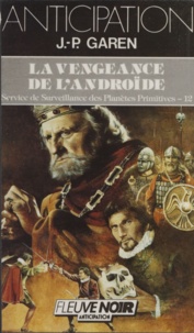 Jean-Pierre Garen - Service de surveillance des planètes primitives Tome 12 : La Vengeance de l'androïde.