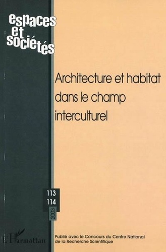 Jean-Pierre Garnier et Roselyne de Villanova - Espaces et sociétés N° 113-114 Janvier 2 : Architecture et habitat dans le champ interculturel.