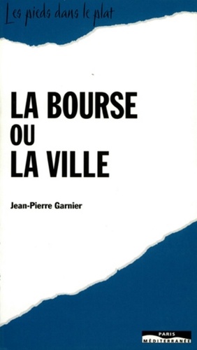 Jean-Pierre Garnier - La bourse ou la ville.