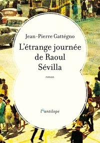 Jean-Pierre Gattégno - L'étrange journée de Raoul Sévilla.