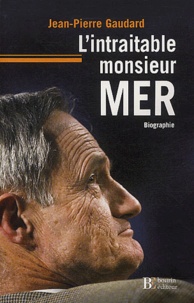 Jean-Pierre Gaudard - L'intraitable monsieur Mer - Biographie.