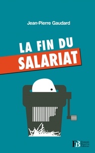 Jean-Pierre Gaudard - La fin du salariat.
