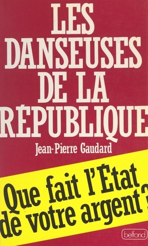 Les danseuses de la République. Que fait l'État de votre argent ?