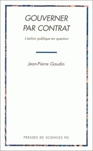 Jean-Pierre Gaudin - Gouverner Par Contrat. L'Action Publique En Question.