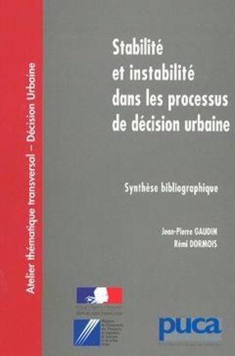 Jean-Pierre Gaudin et Rémi Dormois - Stabilité et instabilité dans le processus de décision urbaine - Synthèse bibliographique.