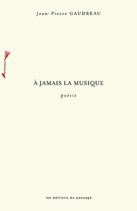 Jean-Pierre Gaudreau - A jamais la musique.