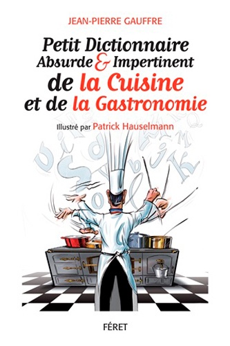 Jean-Pierre Gauffre - Petit dictionnaire absurde et impertinent de la gastronomie.