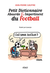 Jean-Pierre Gauffre - Petit dictionnaire absurde et impertinent du football.