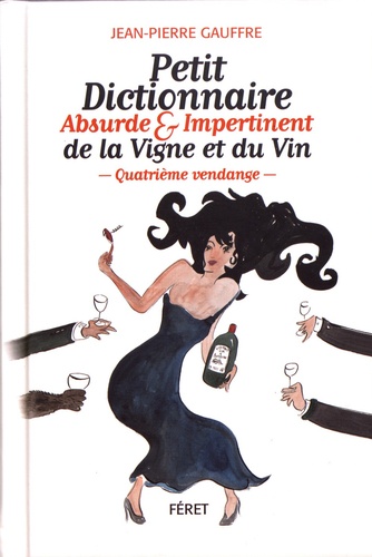 Petit dictionnaire absurde & impertinent de la vigne et du vin 4e édition