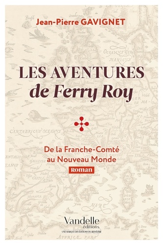 Les aventures de Ferry Roy. De la Franche-Comté au Nouveau Monde