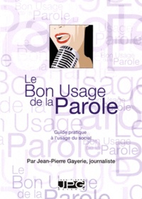 Jean-Pierre Gayerie - Le bon usage de la parole - Guide pratique pour le social.