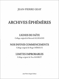 Jean-Pierre Geay - Archives éphémères - Lignes de faîte, Nos infinis commencements, Limites improbables.
