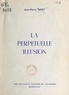 Jean-Pierre Geay - La perpétuelle illusion.