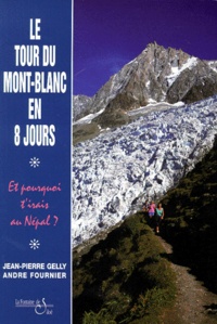 Jean-Pierre Gelly et André Fournier - Le tour du Mont-Blanc en 8 jours - Et pourquoi t'irais au Népal ?.