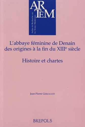 L'abbaye féminine de Denain, des origines à la fin du XIIIe siècle. Histoire et chartes