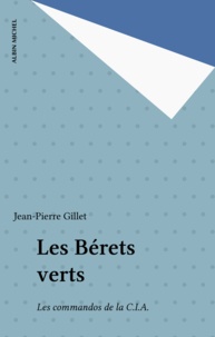 Jean-Pierre Gillet - Les Bérets verts - Les commandos de la C.I.A..