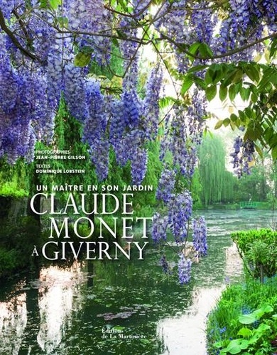 Jean-Pierre Gilson et Dominique Lobstein - Claude Monet à Giverny - Un maître et son jardin.