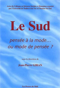 Le Sud. Pensee A La Mode... Ou Mode De Pensee ? Actes Du Colloque En Sciences Sociales Et Humaines Organise Par L'Universite De Toulon Et Du Var Et L'Institut Du Sud
